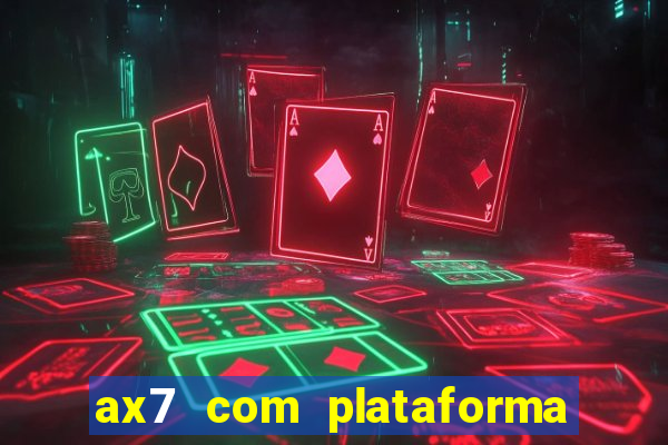 ax7 com plataforma de jogos